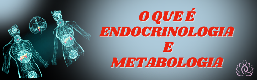 O que é Endocrinologia e Metabologia? - Diabetes Sem Crise